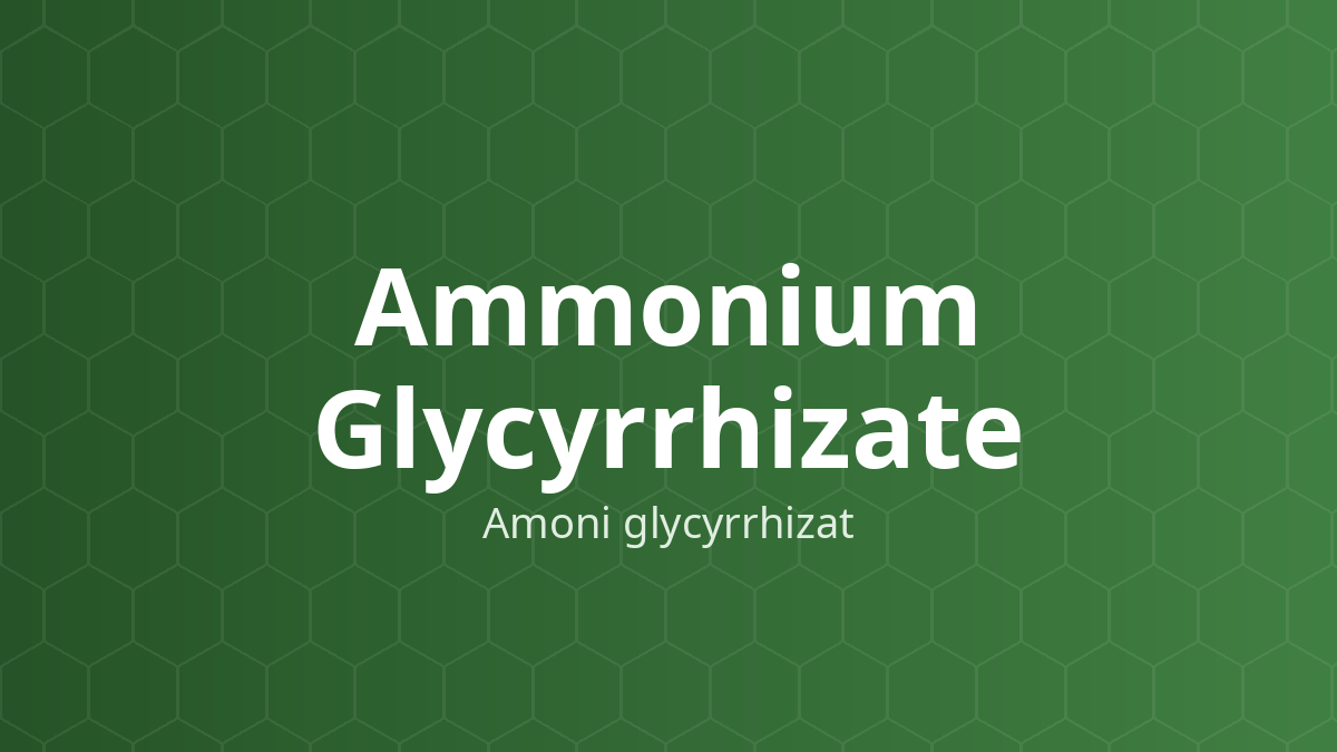 Ammonium Glycyrrhizate (Amoni glycyrrhizat) – Chất tạo ngọt, che vị