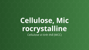 Cellulose, Microcrystalline (Cellulose vi tinh thể (MCC)) – Tá dược độn–dính, rã, hấp phụ, tạo hỗn dịch
