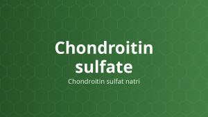 Chondroitin sulfate (Chondroitin sulfat natri) – Glycosaminoglycan