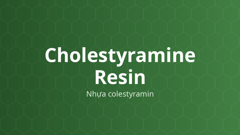 Cholestyramine Resin (Nhựa colestyramin) – Nhựa trao đổi anion, tạo phức