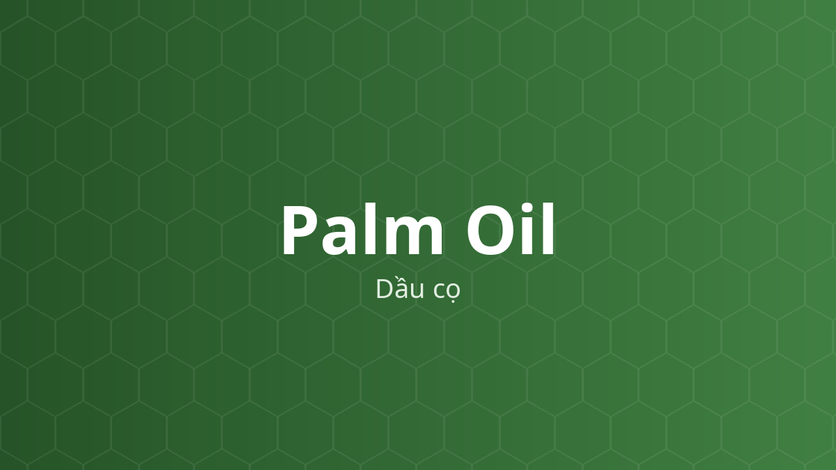 Palm Oil (Dầu cọ) – Chất làm mềm