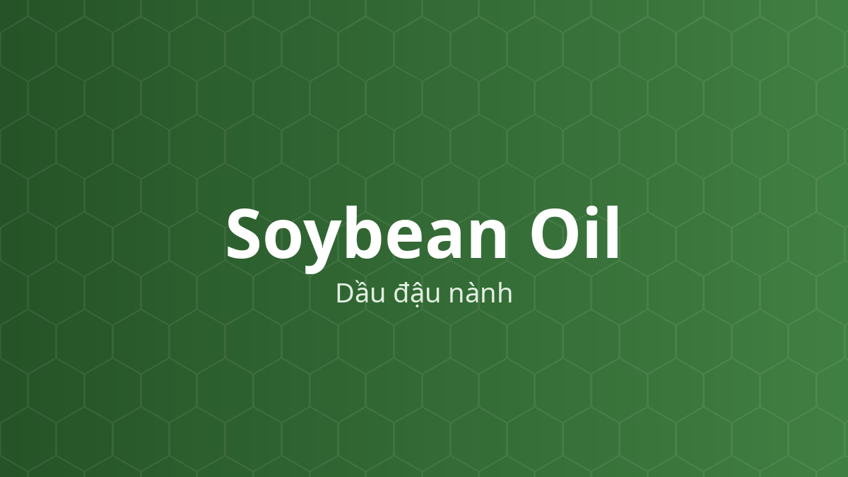 Soybean Oil (Dầu đậu nành) – Chất dẫn dầu, dung môi