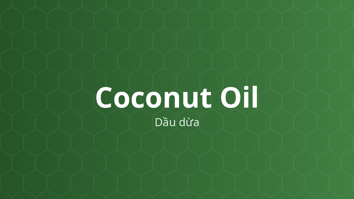 Coconut Oil (Dầu dừa) – Chất làm mềm, nền thuốc mỡ