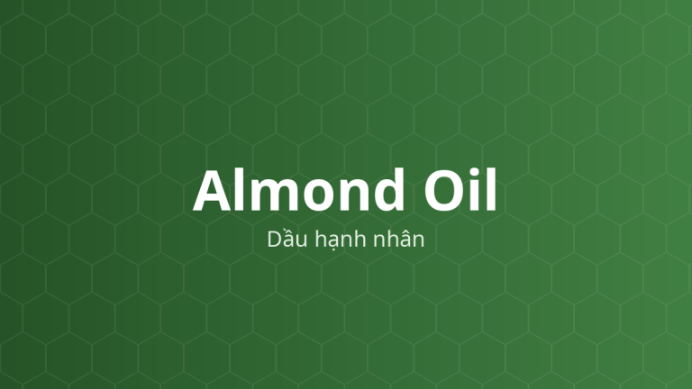 Almond Oil (Dầu hạnh nhân) – Chất làm mềm, dung môi, chất dẫn dầu