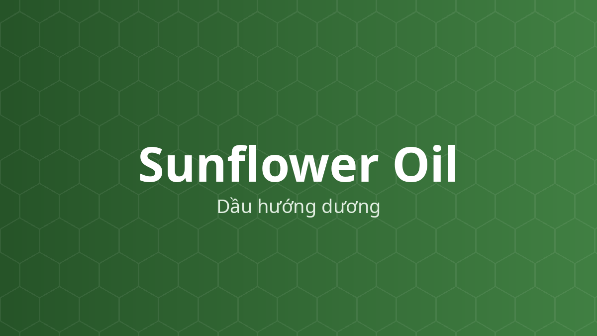 Sunflower Oil (Dầu hướng dương) – Làm mềm, dung môi, nhũ hóa