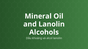 Mineral Oil and Lanolin Alcohols (Dầu khoáng và alcol lanolin) – Chất nhũ hóa, làm mềm, hóa dẻo