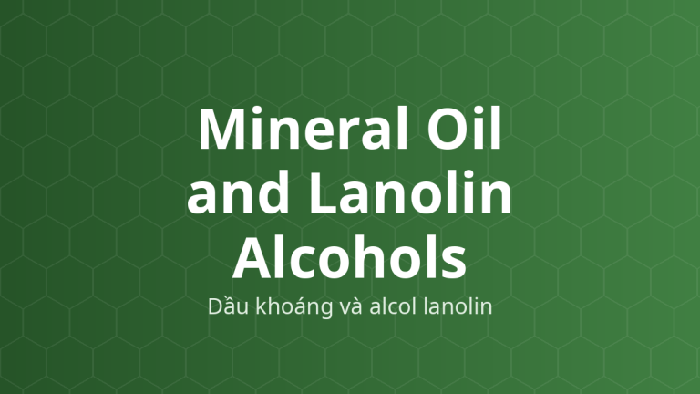 Mineral Oil and Lanolin Alcohols (Dầu khoáng và alcol lanolin) – Chất nhũ hóa, làm mềm, hóa dẻo