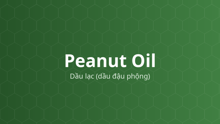 Peanut Oil (Dầu lạc (dầu đậu phộng)) – Chất dẫn dầu, dung môi