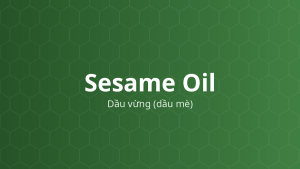 Sesame Oil (Dầu vừng (dầu mè)) – Chất dẫn dầu, dung môi