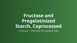 Fructose and Pregelatinized Starch, Coprocessed (Fructose – tinh bột tiền gelatin hóa) – Tá dược dập thẳng, che vị