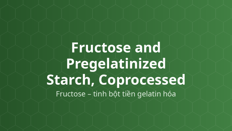 Fructose and Pregelatinized Starch, Coprocessed (Fructose – tinh bột tiền gelatin hóa) – Tá dược dập thẳng, che vị