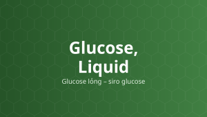 Glucose, Liquid (Glucose lỏng – siro glucose) – Chất bao, tạo ngọt, tá dược dính