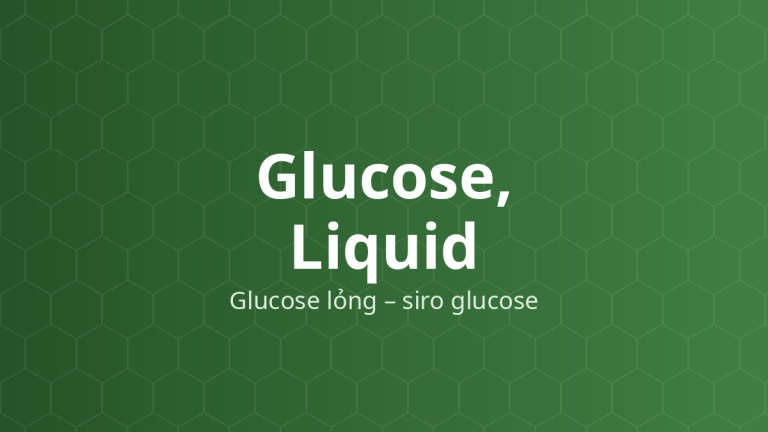 Glucose, Liquid (Glucose lỏng – siro glucose) – Chất bao, tạo ngọt, tá dược dính