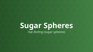 Sugar Spheres (Hạt đường (sugar spheres)) – Nhân trơ cho pellet, tá dược độn