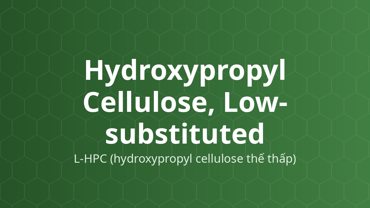 Hydroxypropyl Cellulose, Low-substituted (L-HPC (hydroxypropyl cellulose thế thấp)) – Tá dược rã, tá dược dính