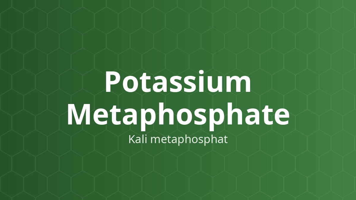 Potassium Metaphosphate (Kali metaphosphat) – Chất đệm