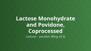 Lactose Monohydrate and Povidone, Coprocessed (Lactose – povidon đồng xử lý) – Tá dược dập thẳng, độn