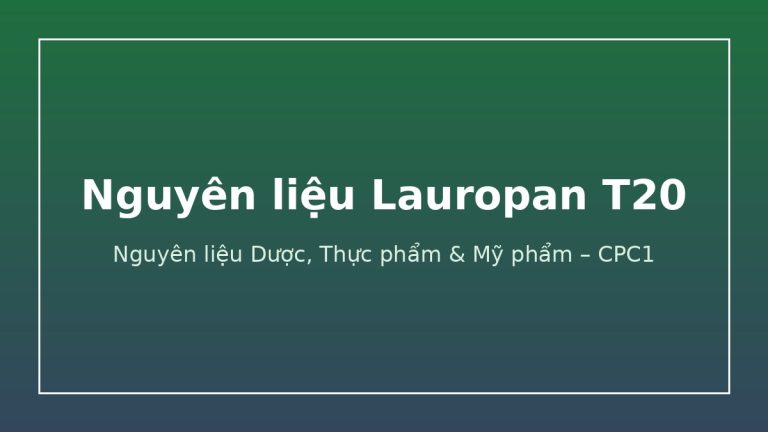 Nguyên liệu Lauropan T20 – CPC1