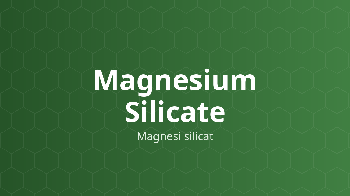 Magnesium Silicate (Magnesi silicat) – Chất chống vón, hỗ trợ trơn chảy