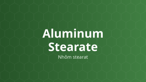 Aluminum Stearate (Nhôm stearat) – Tạo gel, ổn định nhũ tương, làm mềm, làm đục