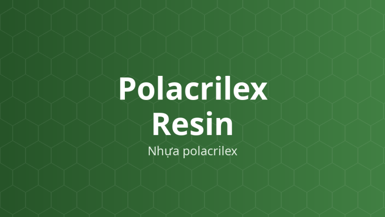 Polacrilex Resin (Nhựa polacrilex) – Nhựa trao đổi cation, tạo phức