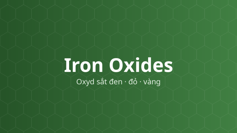 Iron Oxides (Oxyd sắt đen · đỏ · vàng) – Chất tạo màu, hấp thu UV