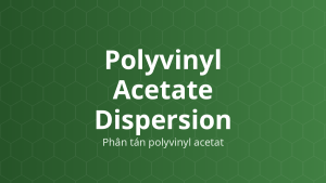 Polyvinyl Acetate Dispersion (Phân tán polyvinyl acetat) – Tạo màng, giải phóng kéo dài