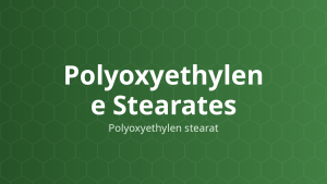 Polyoxyethylene Stearates (Polyoxyethylen stearat) – Nhũ hóa, hòa tan, thấm ướt