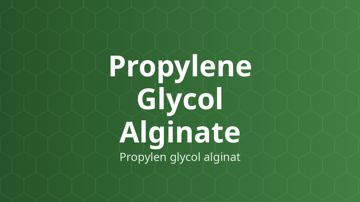 Propylene Glycol Alginate (Propylen glycol alginat) – Ổn định, tạo hỗn dịch, nhũ hóa, tăng độ nhớt