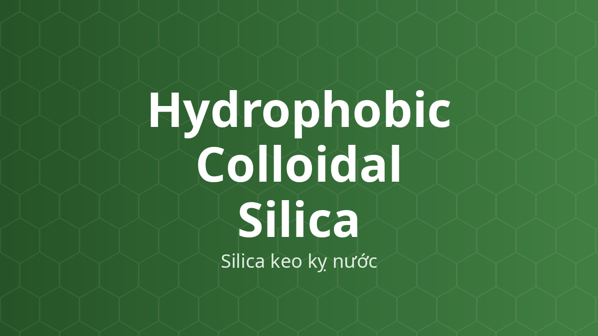 Hydrophobic Colloidal Silica (Silica keo kỵ nước) – Tá dược trơn chảy, chống vón
