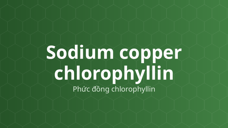 Sodium copper chlorophyllin (Phức đồng chlorophyllin) – Phẩm màu xanh, INS 141(ii)