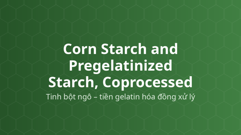Corn Starch and Pregelatinized Starch, Coprocessed (Tinh bột ngô – tiền gelatin hóa đồng xử lý) – Tá dược dập thẳng, độn, rã